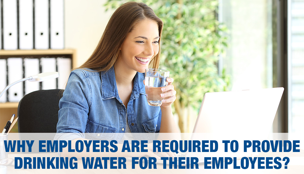 <strong>Why Employers are Required to Provide Drinking Water for their employees?</strong>